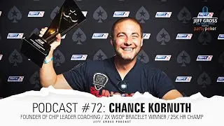 Podcast #72: Chance Kornuth / Founder of Chip Leader Coaching / 2X WSOP Bracelet Winner