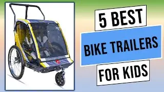 5 Best Bike Trailers for Kids: Best Bike Trailers for Kids 2023 - Reviews