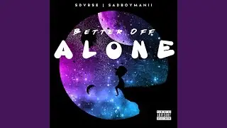 BETTER OFF ALONE (feat. SADBOYMANII)