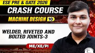 Machine Design 10 | Welded, Riveted and Bolted Joints - 3 | ME, XE,PI | GATE & ESE 2026 Crash Course