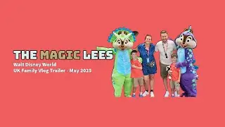 Walt Disney World Vacation Trailer - May 2025 - UK Family Vlog - The Magic Lees