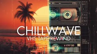 VHS Tape Rewind 🌴 Lo-Fi Chillwave for Nostalgia & Deep Focus (Vol. 1)