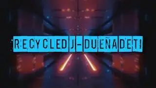 Recycled J - DUEÑA DE TI (LETRA)