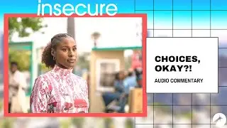Insecure S5 E8 Audio Commentary | Choices, Okay?!