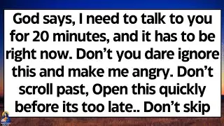 🧾God says, I need to talk to you for 20 minutes now, Don’t you dare ignore this and make me angry..