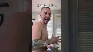 Wes Watson Be Like
