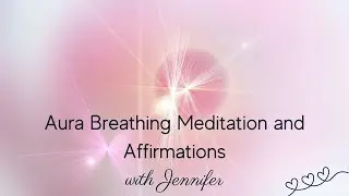 Aura Breathing Meditation with Affirmations