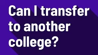 Can I transfer to another college?