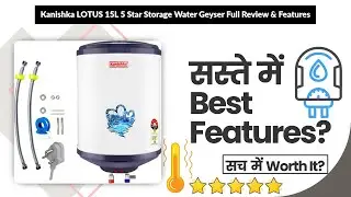 Kanishka LOTUS 15L 5 Star Storage Water Geyser Full Review & Features | Review in Hindi | Features