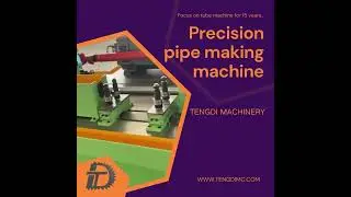 Precision pipe making machine