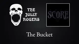 The Jolly Rogers - Score:  The Bucket