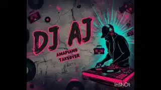 Dj Aj Part-1 amapiano takeover 