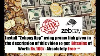 Get Free Bitcoins of Rs.100 in your Zebpay Wallet, Must use link to install  