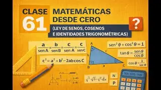 🧮 Clase 61 – Ley de Senos, Ley de Cosenos e Identidades Trigonométricas | Matemáticas Desde Cero