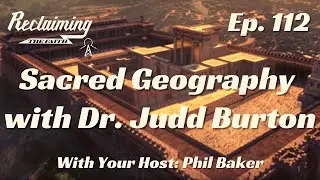 Reclaiming The Faith Podcast Episode 112 - Sacred Geography with Dr. Judd Burton
