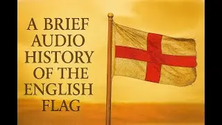 A Brief Audio History of the English Flag