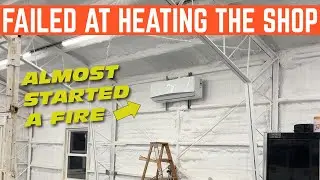 Firing Up The HEAT In My New Shop DID NOT Go Well