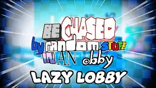 Lazy Lobby ~ (Be chased by random stuff in an obby OST)