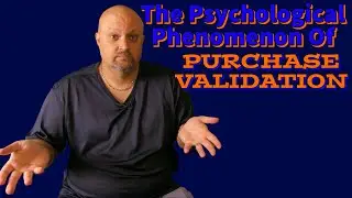The Psychological Phenomenon Of PURCHASE VALIDATION | What Is It?