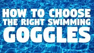 How To Choose The Right Swimming Goggles