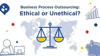 Business Process Outsourcing: Ethical or Unethical?