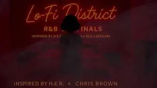 24/7 R&B Originals &mdash; LoFi District | H.E.R. x Chris Brown x Tory Lanez x SZA Inspired Vibes