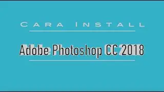 Cara Install Adobe Photoshop CC 2018 macOS