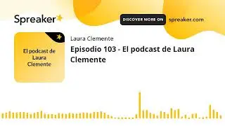 Episodio 103 - El podcast de Laura Clemente