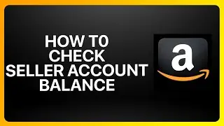 How To Check Amazon Seller Account Balance Tutorial
