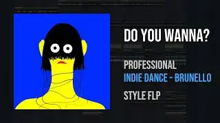 Professional INDIE DANCE - Brunello Style FLP - DO YOU WANNA? | FL Studio Project File