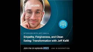 Empathy, Forgiveness, and Clean Eating: Transformation with Jeff Kallil