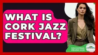 What Is Cork Jazz Festival? - Discovering Ireland Now