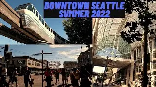 What Does Downtown Seattle Look Like Summer 2022?