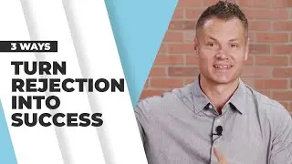 3 Easy Ways to Turn Rejection Into Success