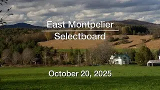 East Montpelier Selectboard - October 20, 2025 [EMSB]