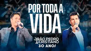 Jo&atilde;o Pedro e Cristiano - Por Toda A Vida (Ao Vivo 30 anos)