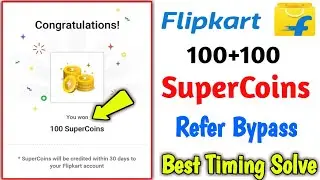 Flipkart 100+100 Refer bypass Best Timing Claim Solution || New Hidden Trick.