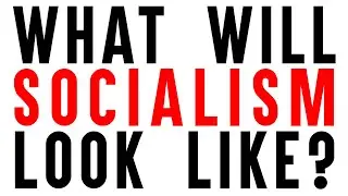 What Will Socialism Look Like?