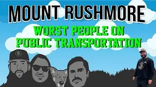 Mount Rushmore Of Worst People On Public Transportation