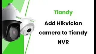 How to Add a Hikvision Camera to a Tiandy NVR | Step-by-Step Tutorial