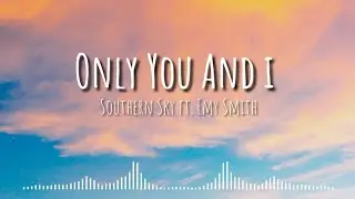 Southern Sky - Only You And I (Lyrics) ft. Emy Smith