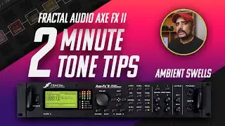 2 Minute Tone Tips | Ambient Swells | Fractal Audio Axe FX II