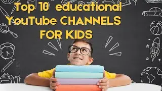 The Top 10 Best Educational Youtube Channels That Provide High-quality Content For Kids!