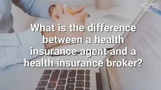 What is the difference between a health insurance agent and a health insurance broker?
