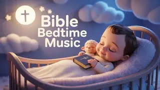 Gentle Bible Lullabies for Baby | Calm & Comforting Bedtime Music/Bedtime Songs for Babies