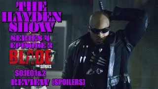 The Hayden Show Series 4 Episode 2 Blade The Series S01E01&2 Spoiler Review