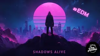 🔥 Shadows Alive | Energetic EDM Festival Anthem 2025 #edm