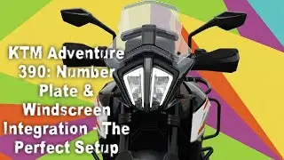 KTM Adventure 390: Number Plate & Windscreen Integration - The Perfect Setup