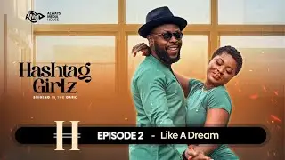 | HASHTAG GIRLZ SERIES 2025 | EPISODE 2: LIKE A DREAM | ENOCH DARKO, AHUOFE PATRI, KALYBOS, MICHY.