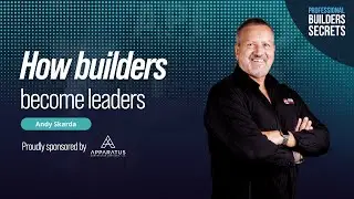 Professional Builders Secrets Episode 222: How Builders Become Leaders With Andy Skarda